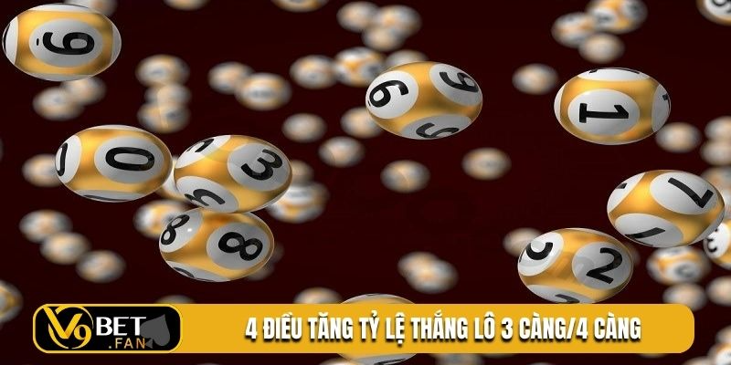 4 điều quan trọng tăng tỷ lệ thắng lô 3 càng/4 càng