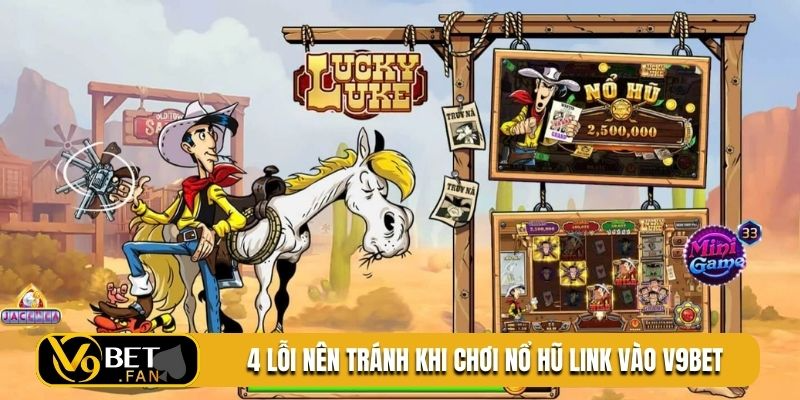 4 lỗi nên tránh khi chơi nổ hũ link vào V9BET