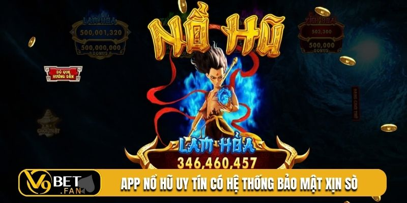 App nổ hũ uy tín có hệ thống bảo mật xịn sò