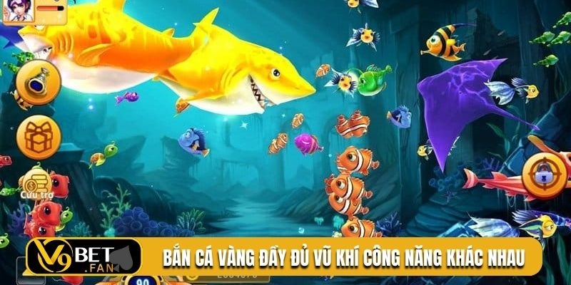 Bắn cá vàng đầy đủ vũ khí công năng khác nhau