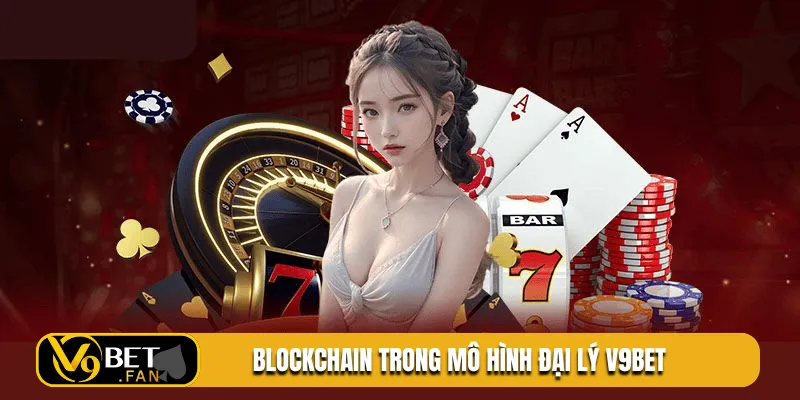 Blockchain trong mô hình đại lý V9BET