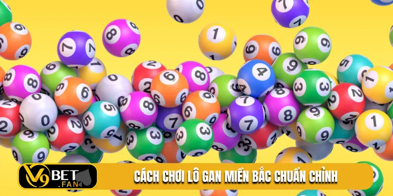 Cách chơi lô gan miền bắc chuẩn chỉnh