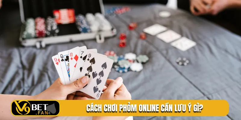 Cách chơi phỏm online cần lưu ý gì?