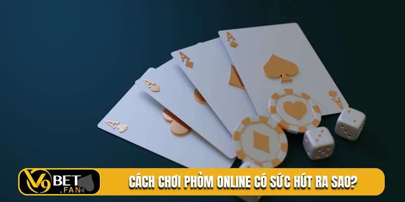 Cách chơi phỏm online có sức hút ra sao?