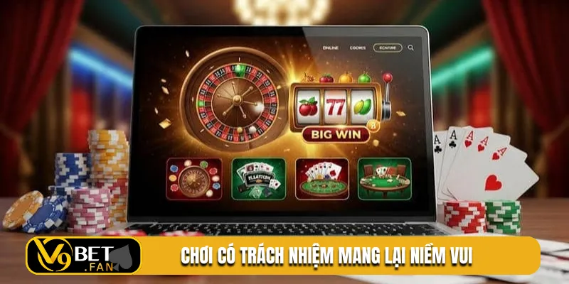 Chơi có trách nhiệm mang lại niềm vui