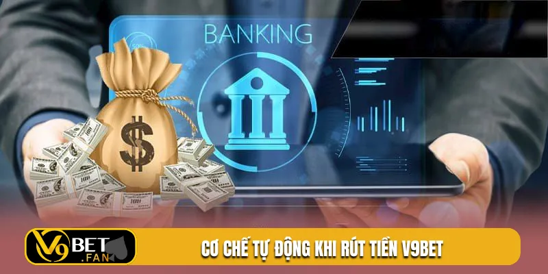 Cơ chế tự động khi rút tiền V9BET