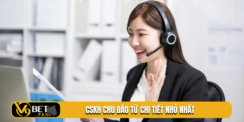 CSKH chu đáo từ chi tiết nhỏ nhất