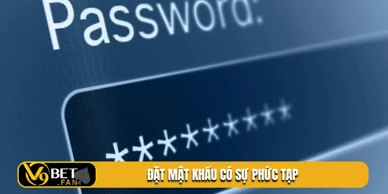 Đặt mật khẩu có sự phức tạp