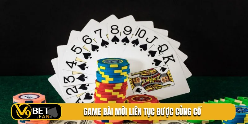 Game bài mới liên tục được củng cố