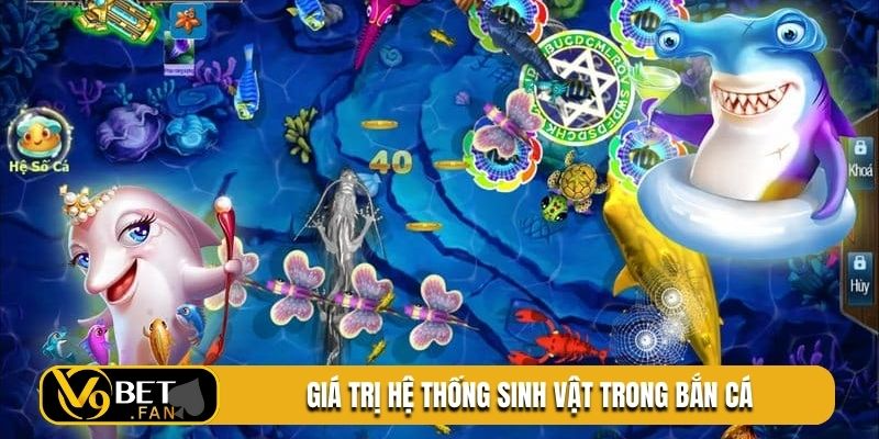Giá trị hệ thống sinh vật trong bắn cá