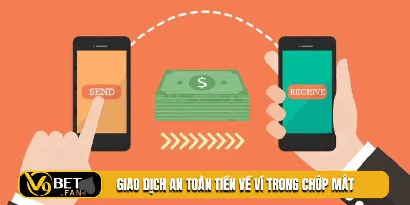 Giao dịch an toàn tiền về ví trong chớp mắt