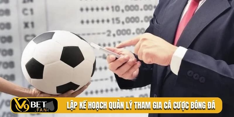 Lập kế hoạch quản lý tham gia cá cược bóng đá