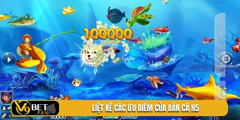 Liệt kê các ưu điểm của bắn cá H5