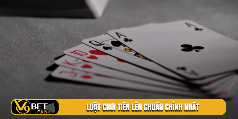 Luật chơi tiến lên chuẩn chỉnh nhất