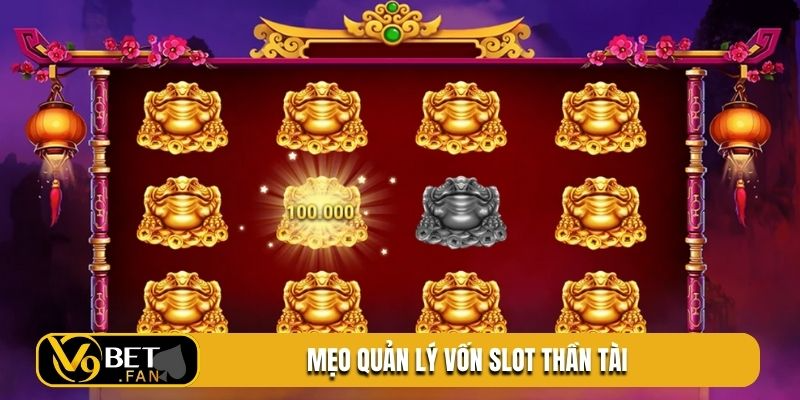Mẹo quản lý vốn slot Thần Tài