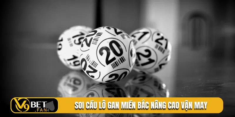 Soi cầu lô gan miền bắc nâng cao vận may