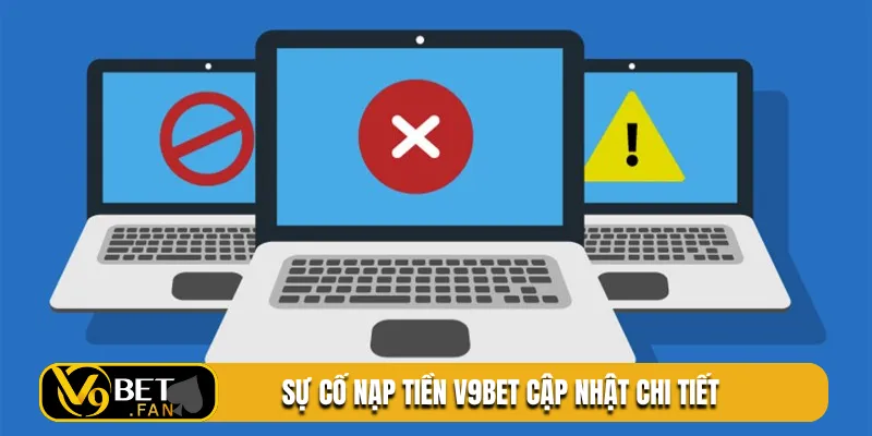 Sự cố nạp tiền V9BET cập nhật chi tiết