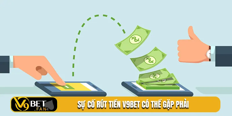 Sự cố rút tiền V9BET có thể gặp phải