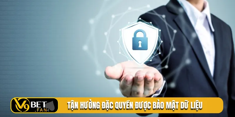 Tận hưởng đặc quyền được bảo mật dữ liệu
