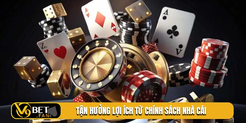 Tận hưởng lợi ích từ chính sách nhà cái
