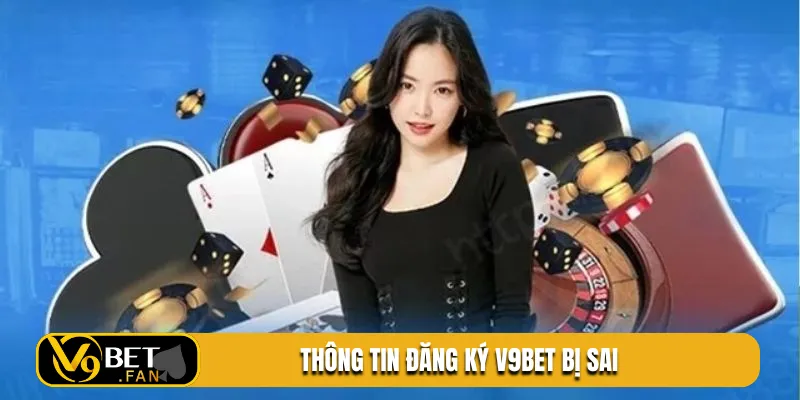 Thông tin đăng ký V9BET bị sai