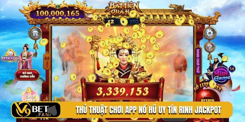 Thủ thuật chơi app nổ hũ uy tín rinh jackpot