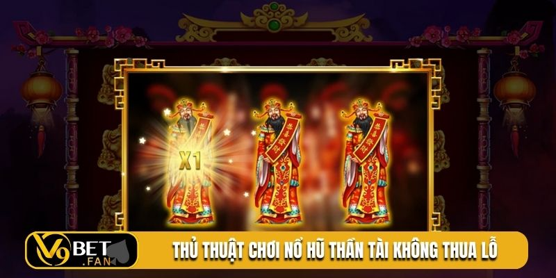 Thủ thuật chơi nổ hũ Thần Tài không thua lỗ