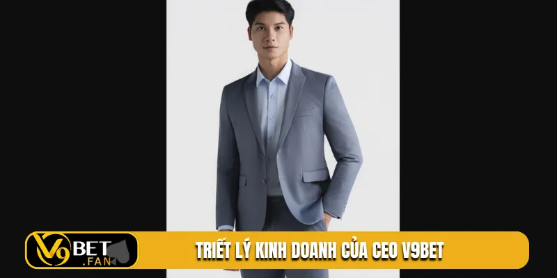 Triết lý kinh doanh của CEO V9BET