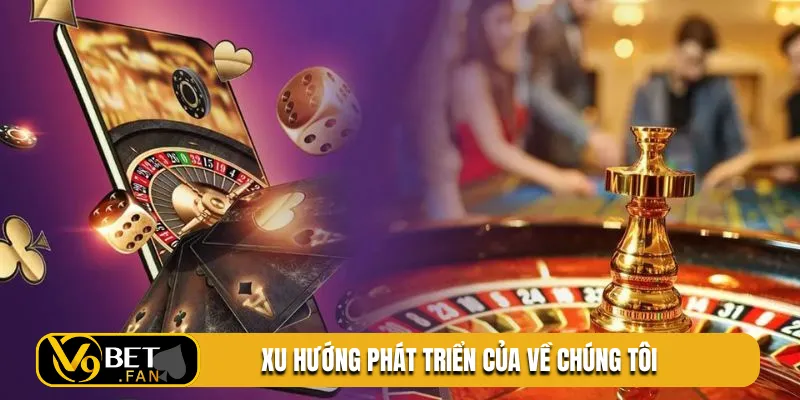Xu hướng phát triển của về chúng tôi